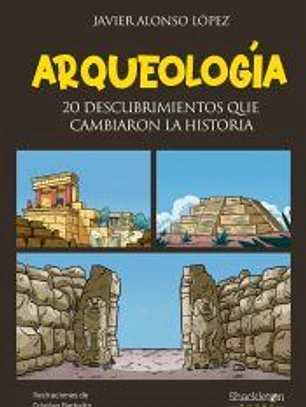 Arqueología: 20 descubrimientos que cambiaron la historia