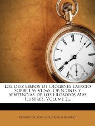 Los Diez Libros De Diógenes Laercio Sobre Las Vidas, Opiniones Y Sentencias De Los Filósofos Más Ilustres, Volume 2...