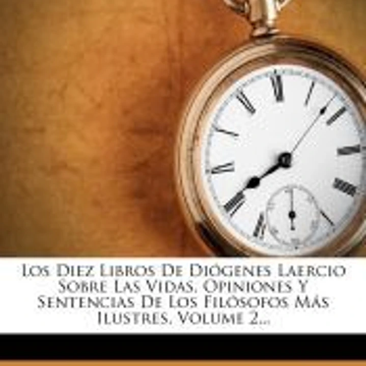Los Diez Libros De Diógenes Laercio Sobre Las Vidas, Opiniones Y Sentencias De Los Filósofos Más Ilustres, Volume 2... 1