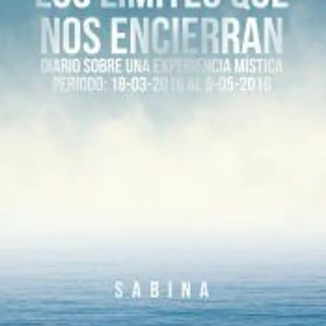 Los Limites que nos encierran. Diario sobre una Experiencia Mística. Periodo: 18-03-2016 al 05-05-2016 1