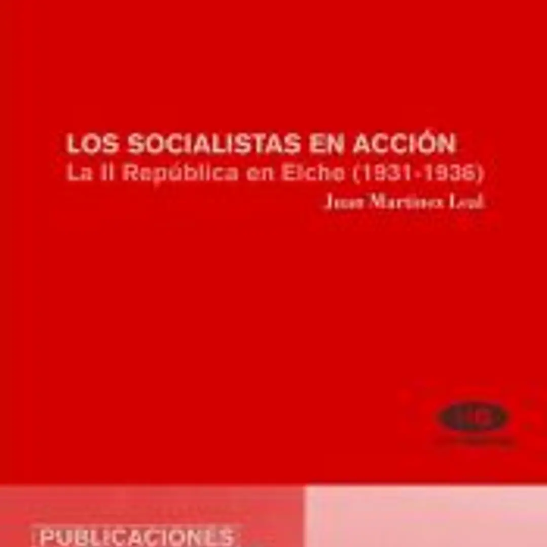Los socialistas en acción. La II República en Elche (1931-1936) 1
