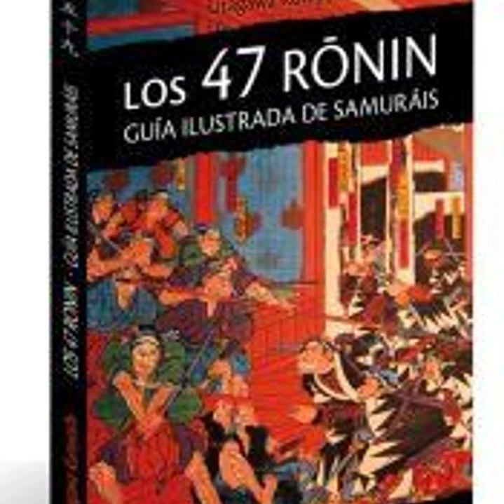 LOS 47 RONIN. : Guía ilustrada de samuráis 1