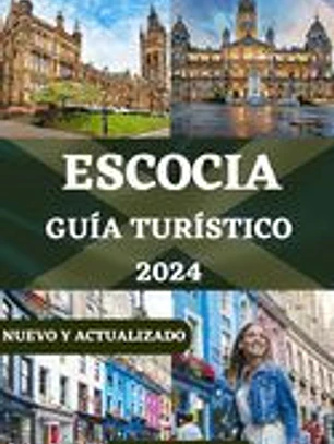 Escocia Guía Turístico: Tu compañero esencial para explorar el corazón de las Tierras Altas