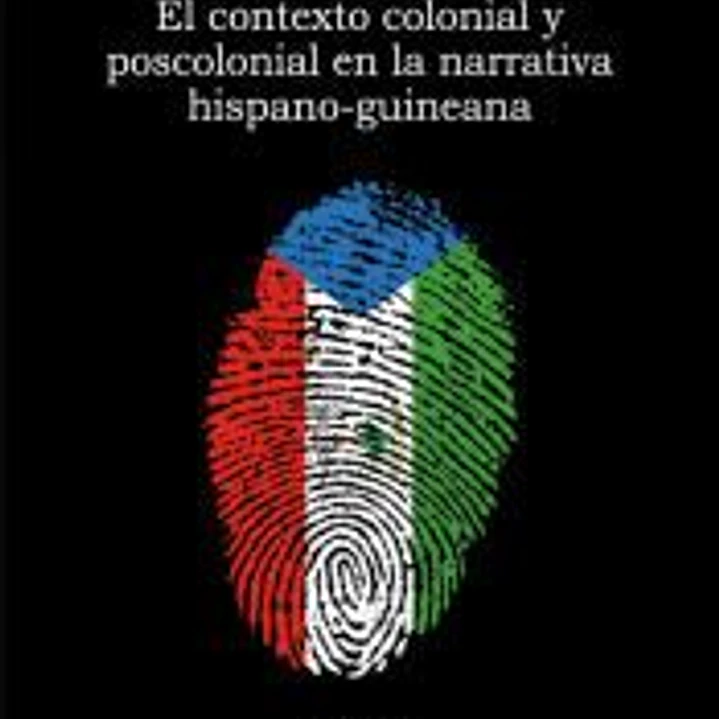 El contexto colonial y poscolonial en la narrativa hispano-guineana 1