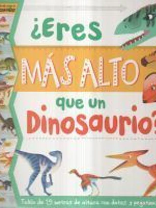 ¿Eres Mas Alto Que Un Dinosaurio?