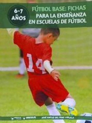 FUTBOL BASE: FICHAS PARA LA ENSEÑANZA EN ESCUELAS DE FUTBOL 6-7 AÑOS