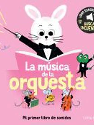 La música de la orquesta. Mi primer libro de sonidos