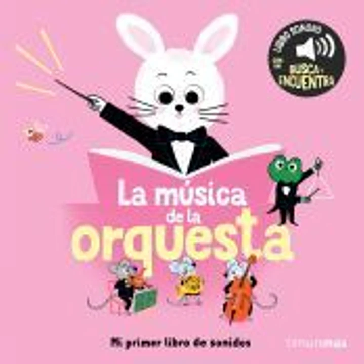La música de la orquesta. Mi primer libro de sonidos 1