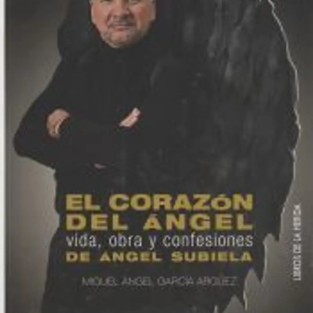 El corazón del ángel. Vida, obra y confesiones de Ángel Subiela 1