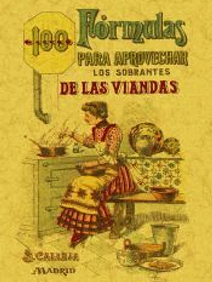 100 fórmulas para aprovechar los sobrantes de las viandas : condimentos exquisitos, variados y económicos