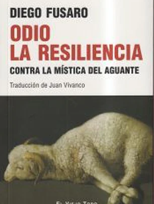 Odio la resiliencia: contra la mística del aguante