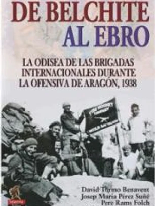 De Belchite al Ebro: La odisea de las Brigadas Internacionales durante la ofensiva de Aragón, 1938