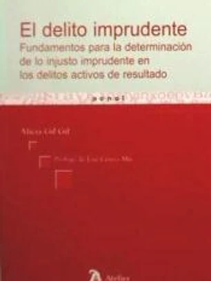 DELITO IMPRUDENTE, EL. Fundamentos para la determinación de lo injusto imprudente en los delitos activos de resultado.