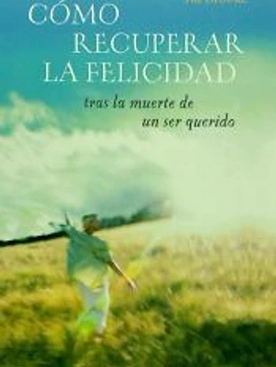 CÓMO RECUPERAR LA FELICIDAD