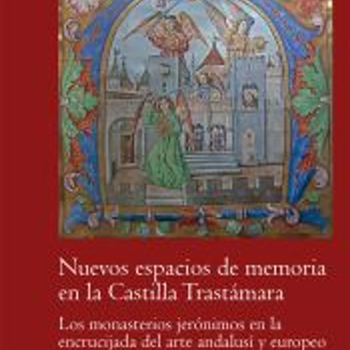Nuevos espacios de memoria en la Castilla Trastámara: Los monasterios jerónicmos en la encrucijada del arte andalusí­ y europeo (1373-1474) 1