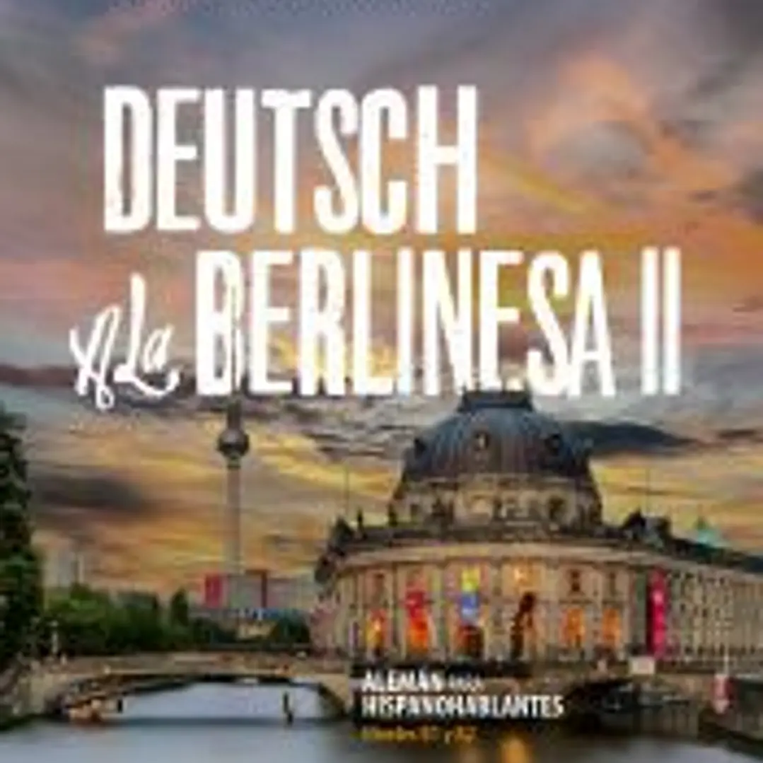 DEUTSCH A LA BERLINESA II . Alemán para hispanohablantes 1