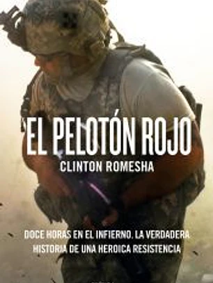 El pelotón rojo: Doce horas en el infierno. La verdadera historia de una heroica resistencia