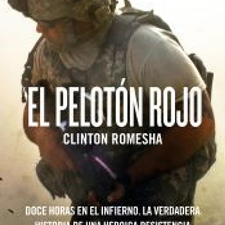 El pelotón rojo: Doce horas en el infierno. La verdadera historia de una heroica resistencia 1