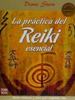 La práctica del Reiki esencial: La autora más reconocida mundialmente en la enseñanza del Reiki nos da las claves para comprender cómo se transmite esta energía universal