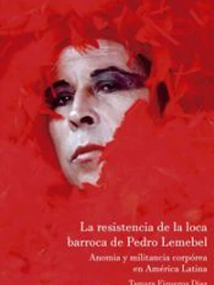 La resistencia de la loca barroca de Pedro Lemebel . Anomia y militancia copórea en América Latina