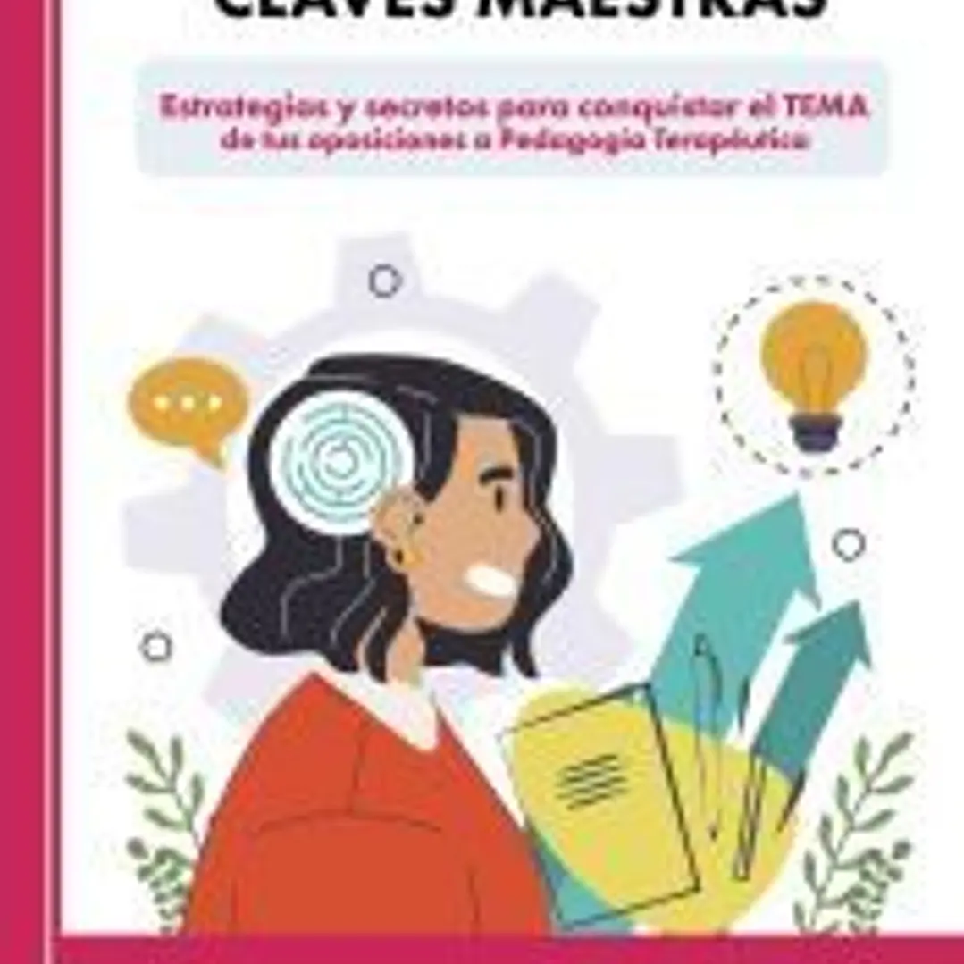 Claves Maestras. Estrategias y secretos para conquistar el TEMA de tus oposiciones a Pedagogía Terapéutica 1