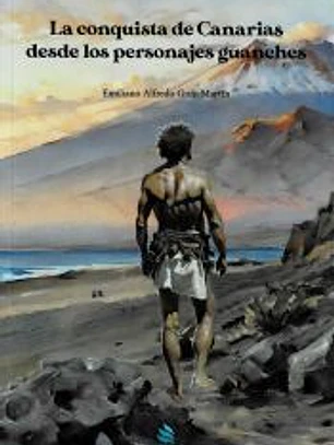 LA CONQUISTA DE CANARIAS DESDE LOS PERSONAJES GUANCHES