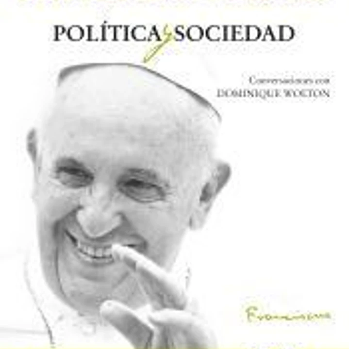 POLITICA Y SOCIEDAD. CONVERSACIONES CON DOMINIQUE WALTON 1