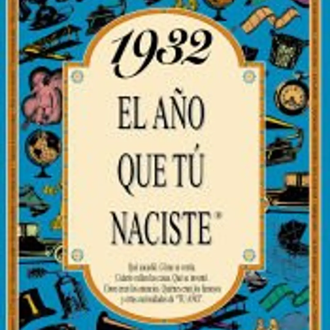 1932 EL AÑO QUE TÚ NACISTE 1