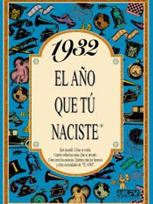 1932 EL AÑO QUE TÚ NACISTE