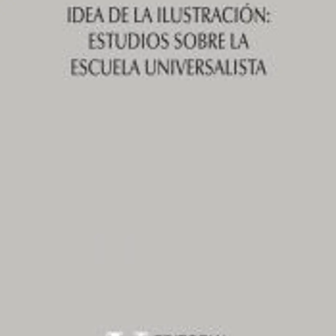 Idea de la Ilustración: Estudios sobre la Escuela Universalista 1