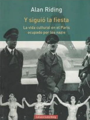 Y siguió la fiesta: La vida cultural en el París ocupado por los nazis