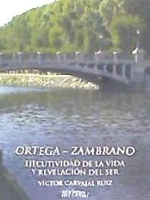 ORTEGA-ZAMBRANO EJECUTIVIDAD DE LA VIDA Y REVELACIÓN DEL SER
