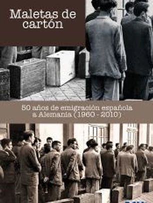 Maletas de cartón. 50 años de emigración española a Alemania (1960-2010)