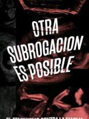 Otra subrogación es posible: el feminismo contra la familia