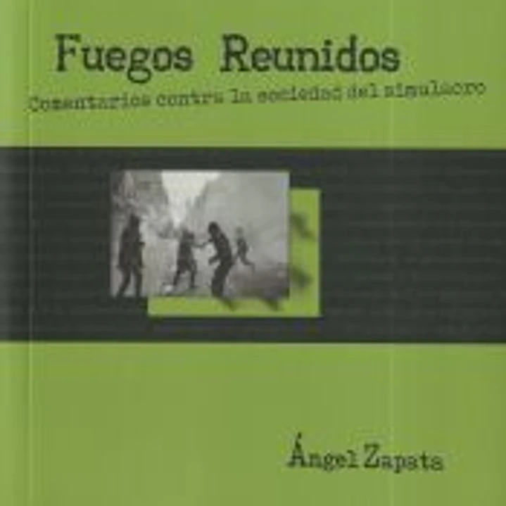 Fuegos Reunidos: Comentarios contra la sociedad del simulacro 1