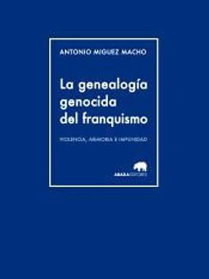 La genealogía genocida del franquismo: violencia, memoria e impunidad