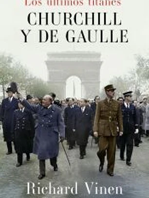 Los últimos titanes. Churchill y De Gaulle