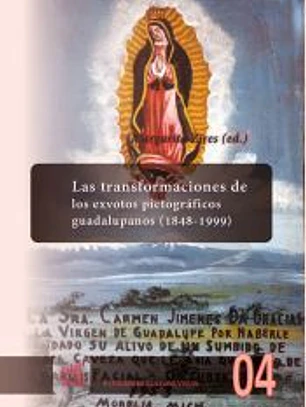 Las transformaciones de los exvotos pictográficos guadalupanos (1848-1999)