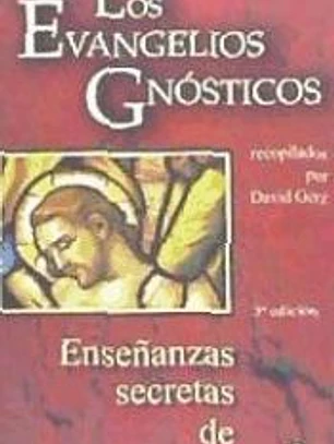 EVANGELIOS GNOSTICOS. ENSEÑANZAS SECRETAS DE JESUS