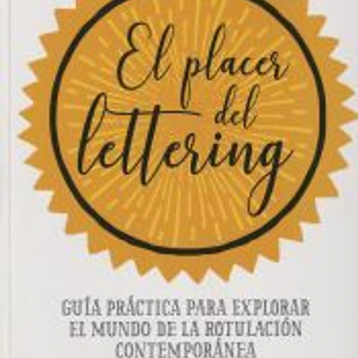 El placer del lettering Guía práctica para explorar el mundo de la rotulación contemporánea 1