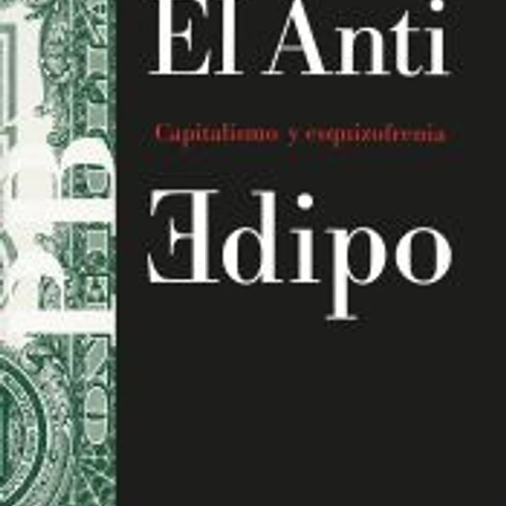 EL ANTI-EDIPO. Capitalismo y esquizofrenia 1