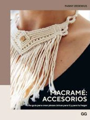 Macramé: accesorios Una guía para crear piezas únicas para ti y para tu hogar