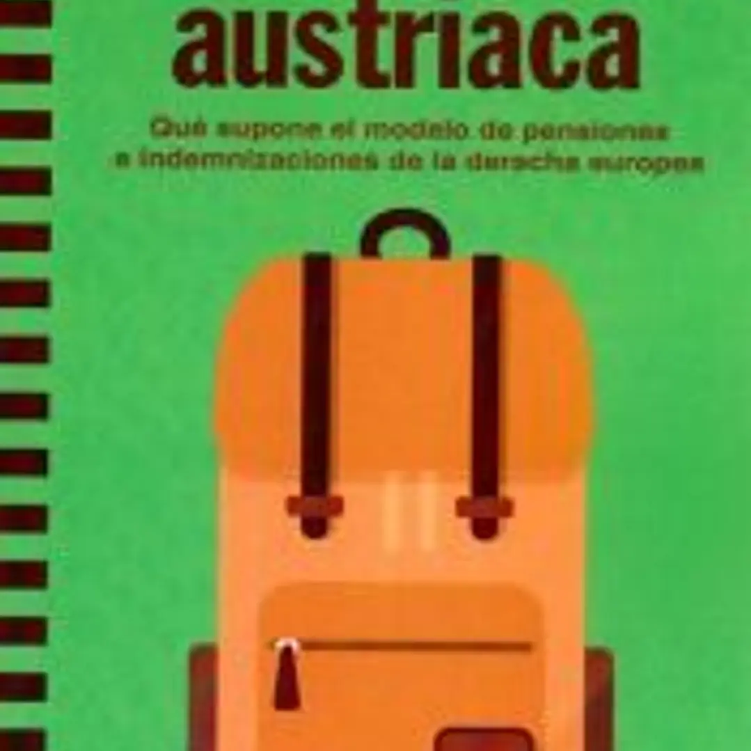 La mochila austriaca: qué supone el modelo de pensiones e indemnizaciones de la derecha europea: qué supone el modelo de pensiones e indemnizaciones de la derecha europea 1