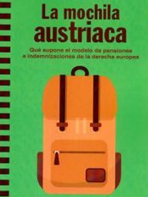 La mochila austriaca: qué supone el modelo de pensiones e indemnizaciones de la derecha europea: qué supone el modelo de pensiones e indemnizaciones de la derecha europea
