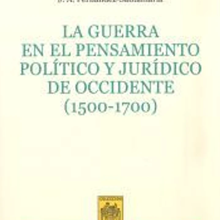 La guerra en el pensamiento político y jurídico de occidente (1500-1700) 1