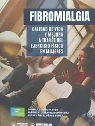 FIBROMIALGIA: CALIDAD DE VIDA Y MEJORA A TRAVÉS DEL EJERCICIO FÍSICO EN MUJERES
