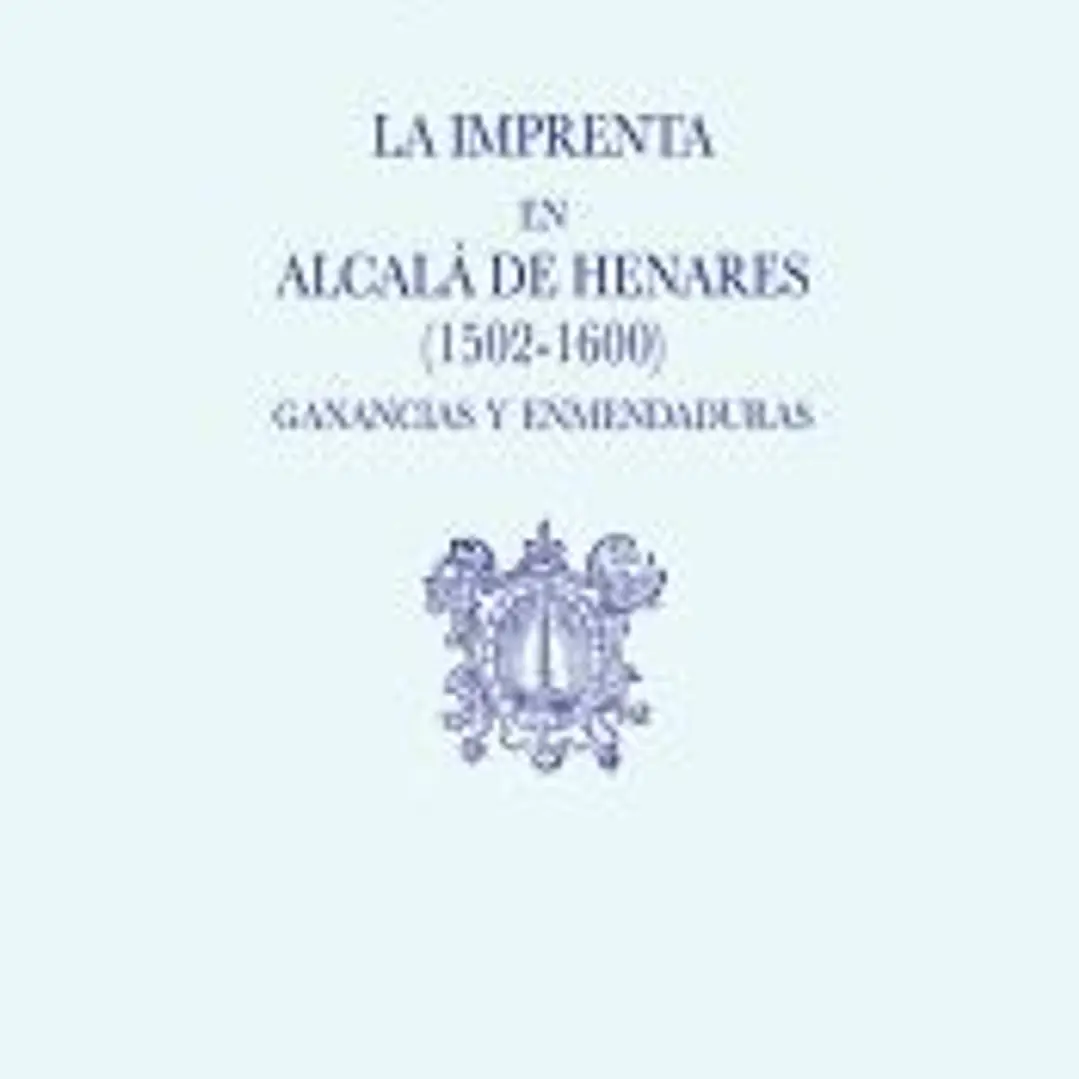 La imprenta en Alcalá de Henares (1502-1600). Ganancias y enmendaduras 1