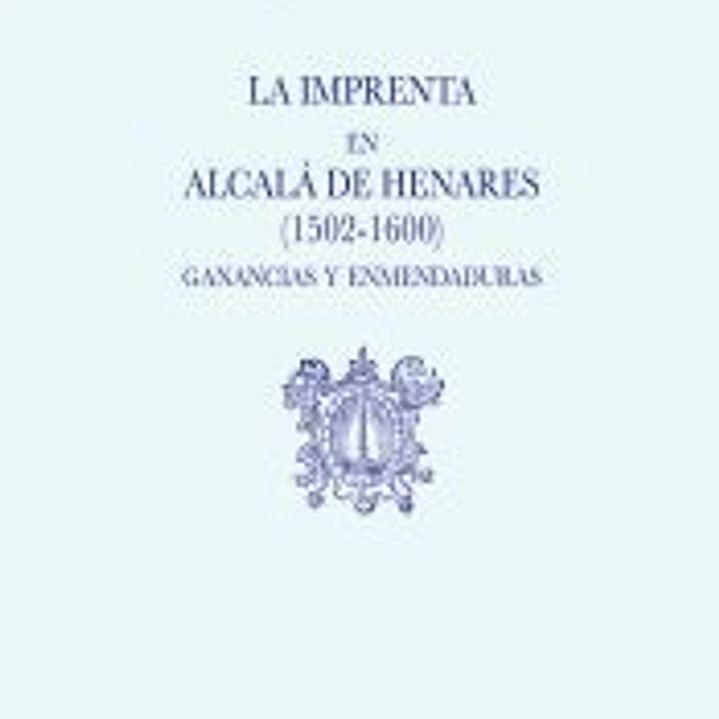 La imprenta en Alcalá de Henares (1502-1600). Ganancias y enmendaduras 1