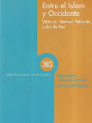 Entre el Islam y Occidente. Vida de Samuel Pallache, judío de Fez