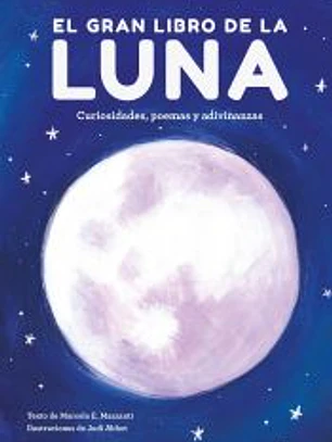 El gran libro de la Luna: Curiosidades, poemas y adivinanzas